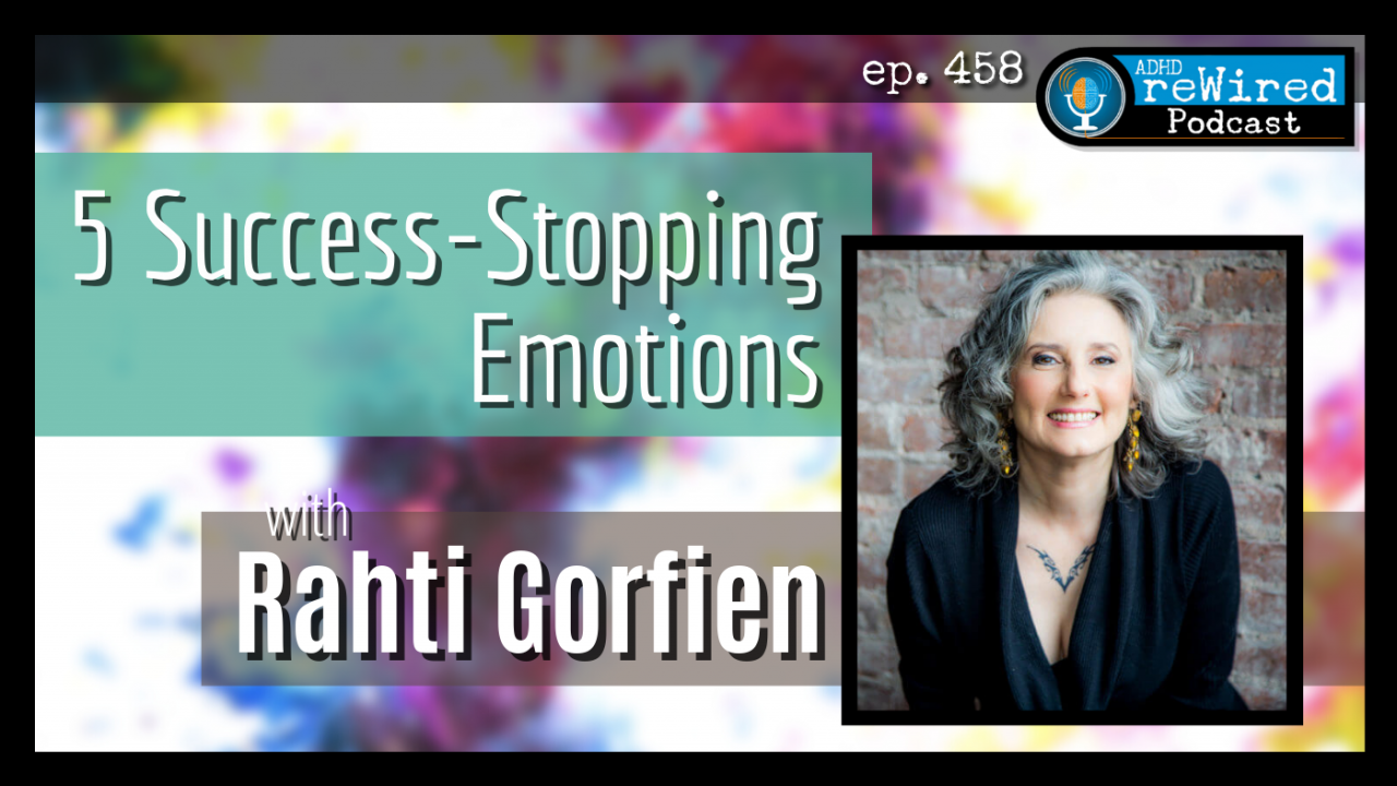 5 Success-Stopping Emotions Rahti Gorfien