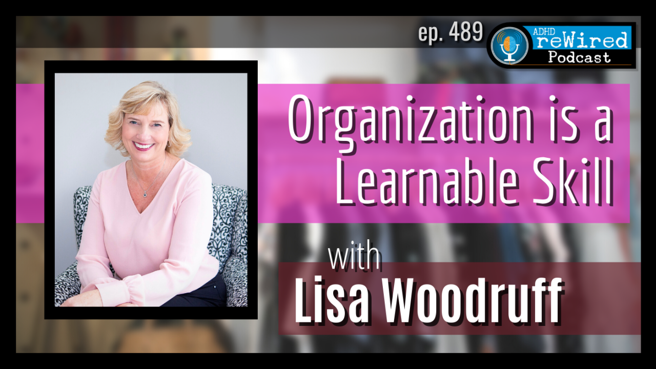 Organization is a Learnable Skill ADHD Lisa Woodruff