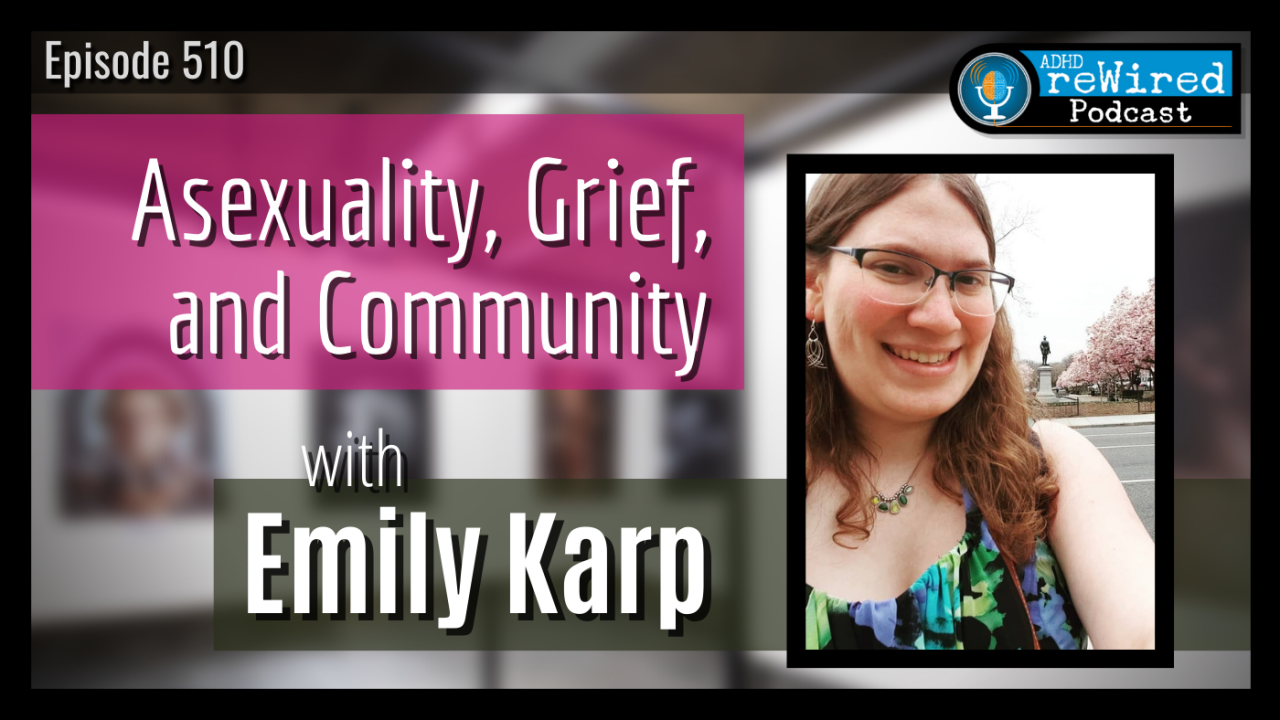 Asexuality Aromantic Grief Community ADHD with Emily Karp