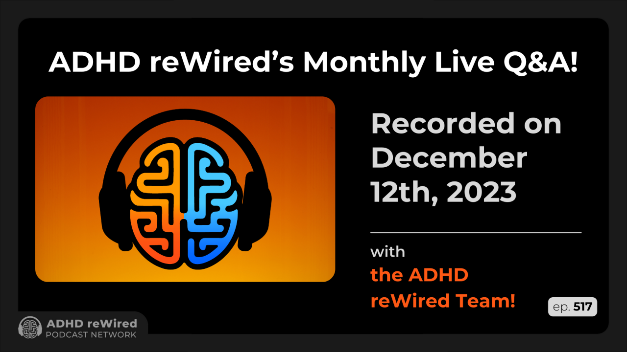 517 | December 2023 Live Q&A with ADHD reWired