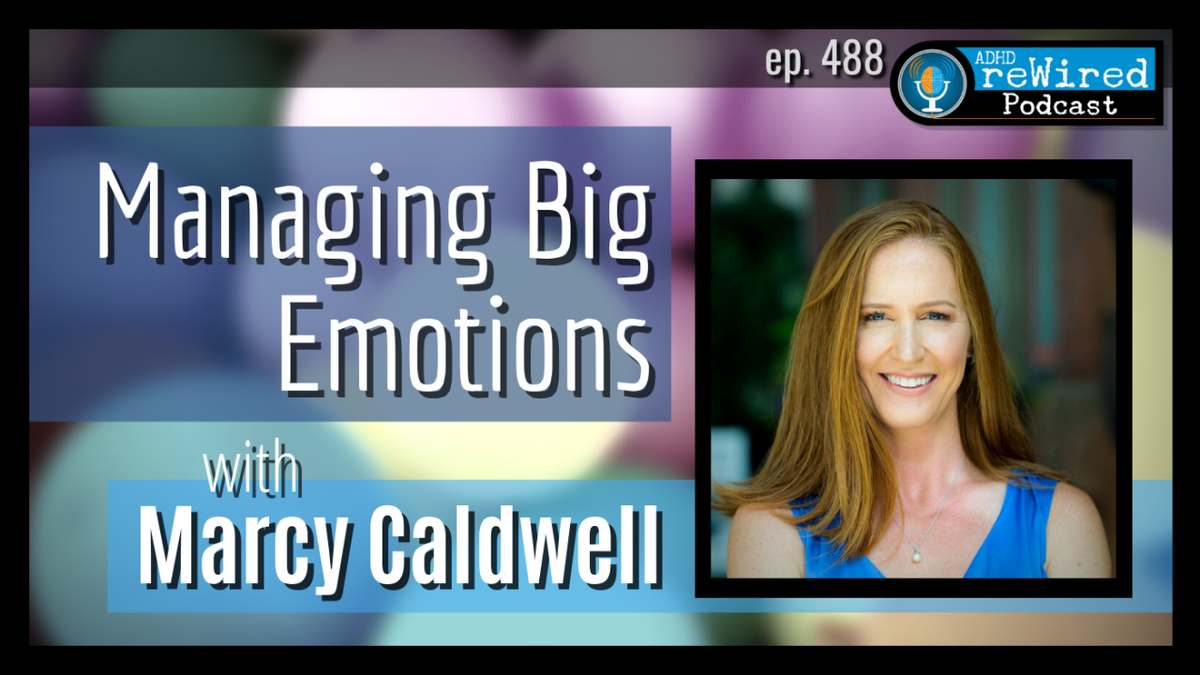 Managing Big Emotions ADHD Marcy Caldwell Psy.D
