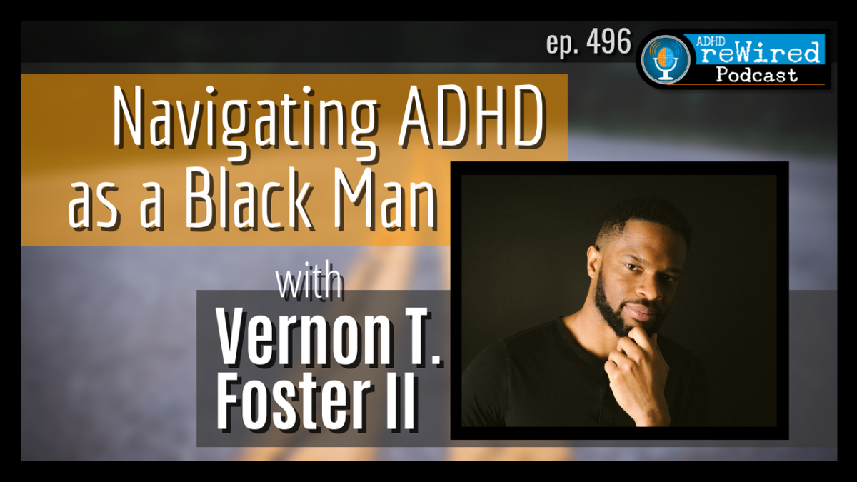 Navigating ADHD as a Black Man Vernon T. Foster II