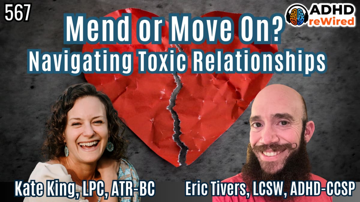 Eric Tivers and Kate King ADHD reWired episode Mend or Move On Navigating Toxic relationships.