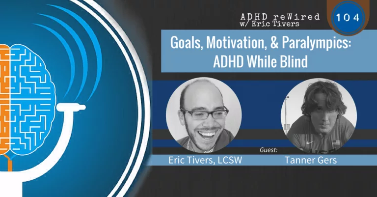 Goals, Motivation, & Paralympics: ADHD While Blind - with Tanner Gers | ADHD reWired