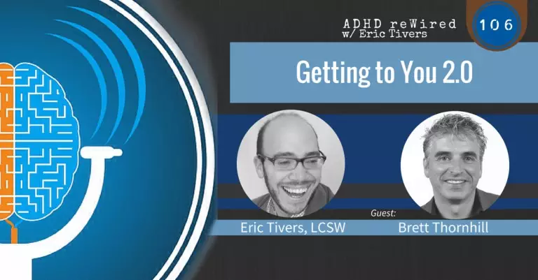 Getting to You 2.0, with Brett Thornhill | ADHD reWired