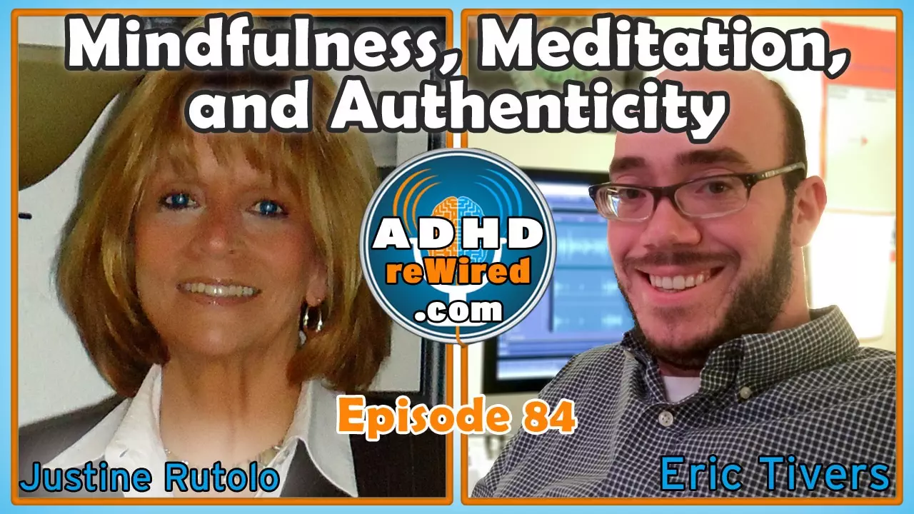 Mindfulness, Meditation, and Authenticity - with Justin Rutolo | ADHD reWired