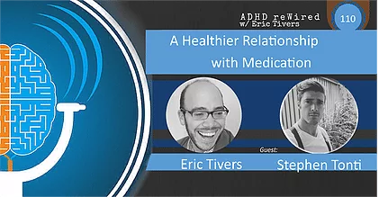 A Healthier Relationship with Medication, with Stephen Tonti | ADHD reWired
