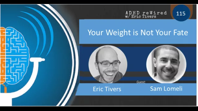 Your Weight is Not Your Fate with Sam Lomeli | ADHD reWired