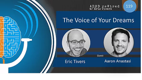 The Voice of Your Dreams with Aaron Anastasi | ADHD reWired