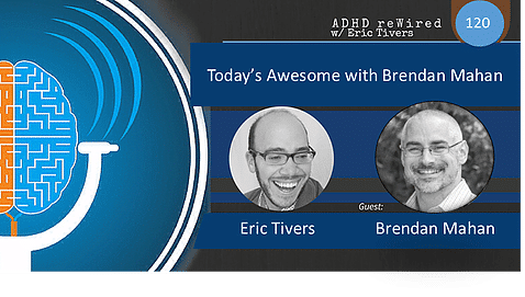 Today's Awesome with Brendan Mahan | ADHD reWired