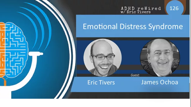 Emotional Distress Syndrome with James Ochoa | ADHD reWired