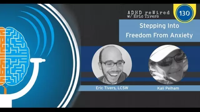 Stepping Into Freedom From Anxiety with Kari Pelham | ADHD reWired