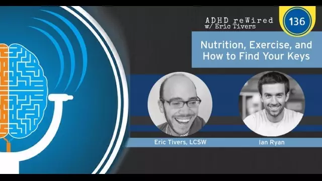 Nutrition, Exercise, and How to Find Your Keys with Ian Ryan | ADHD reWired