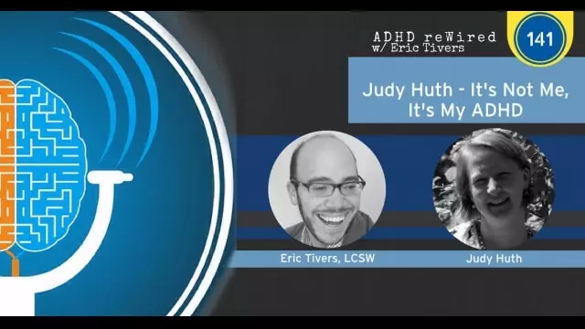 It's Not Me, It's My ADHD with Judy Huth | ADHD reWired