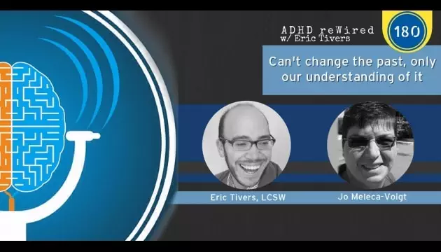 Can't Change The Past, Only Our Understanding of It - Jo Meleca-Voigt | ADHD reWired