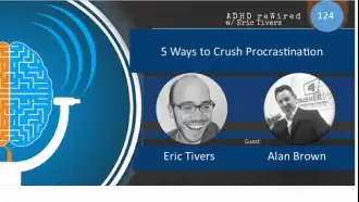 5 Ways to Crush Procrastination with Alan Brown | ADHD reWired