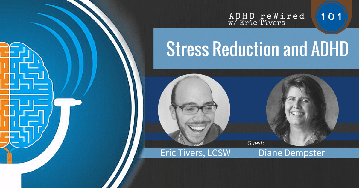 Stress Reduction with ADHD, with Diane Dempster | ADHD reWired