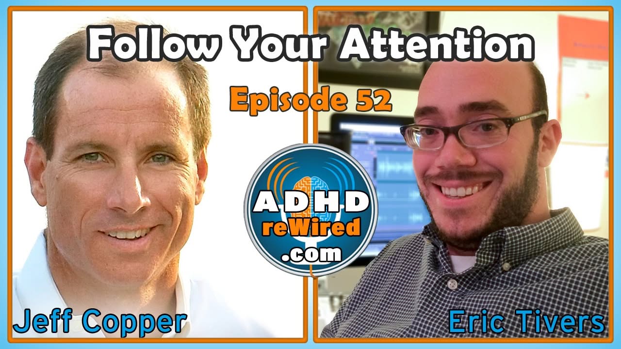 Jeff Copper: Follow Your Attention | ADHD reWired