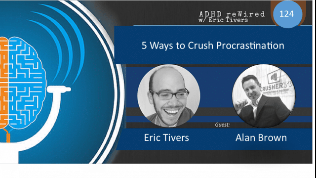 5 Ways to Crush Procrastination with Alan Brown | ADHD reWired