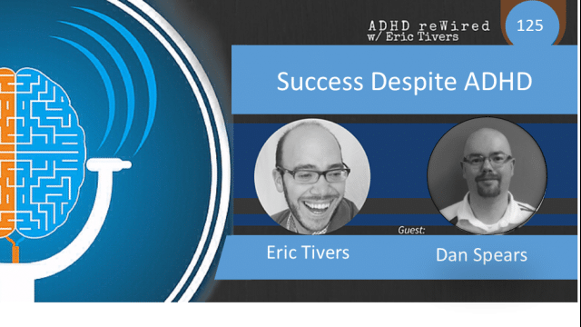 Success Despite ADHD with Dan Spears | ADHD reWired